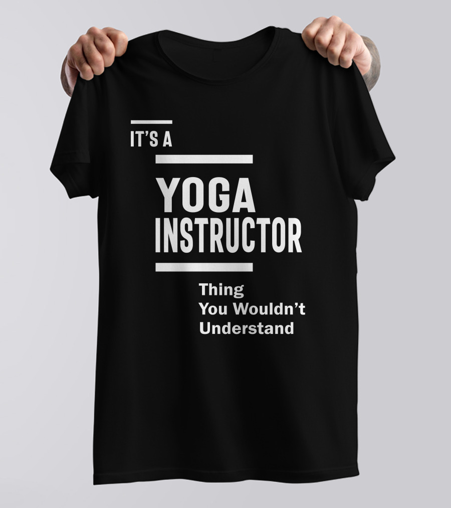 IT'S A YOGA INSTRUCTOR THING YOU WOULDN'T UNDERSTAND T-Shirt