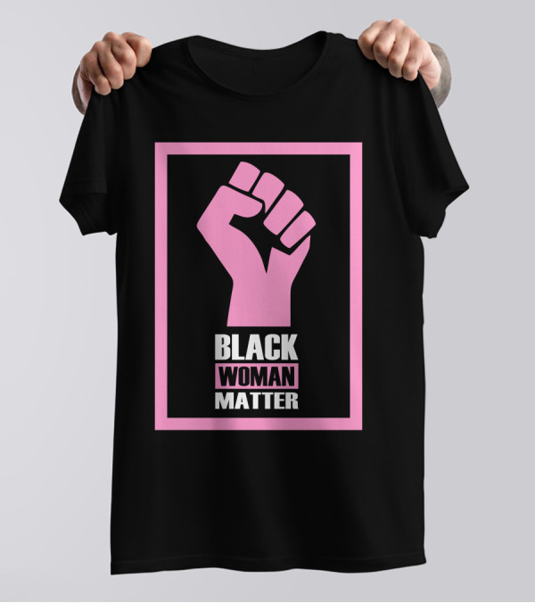 Black Woman Matter Raised Fist Pink And Black Empowerment T-Shirt