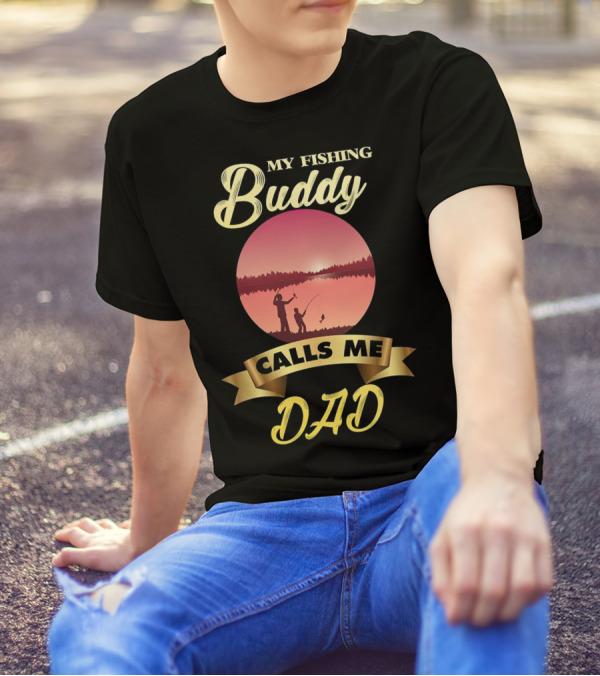 My Fishing Buddy Calls Me Dad T-Shirt