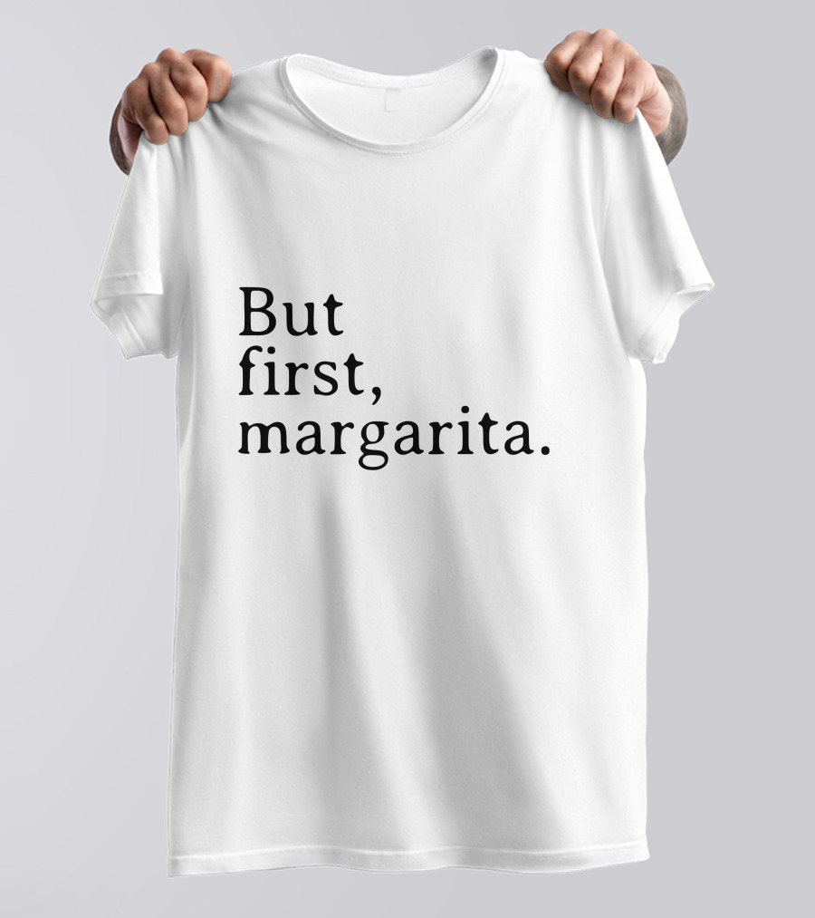 But First, Margarita T-Shirt