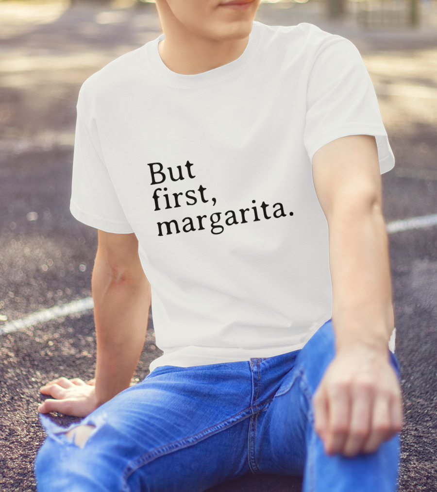 But First, Margarita T-Shirt