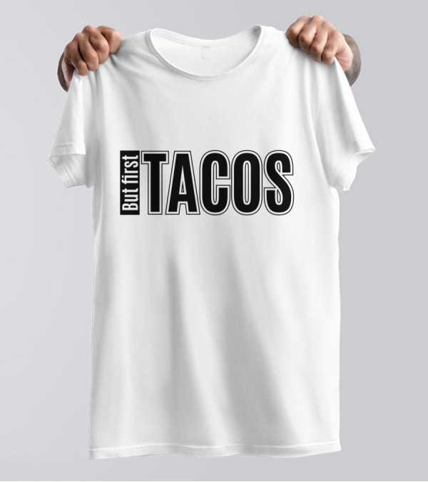 But First Tacos T-Shirt