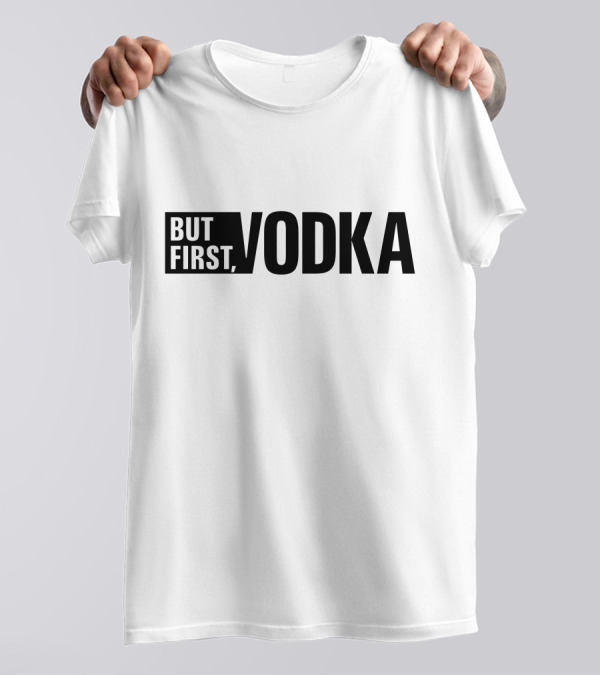 But First Vodka T-Shirt
