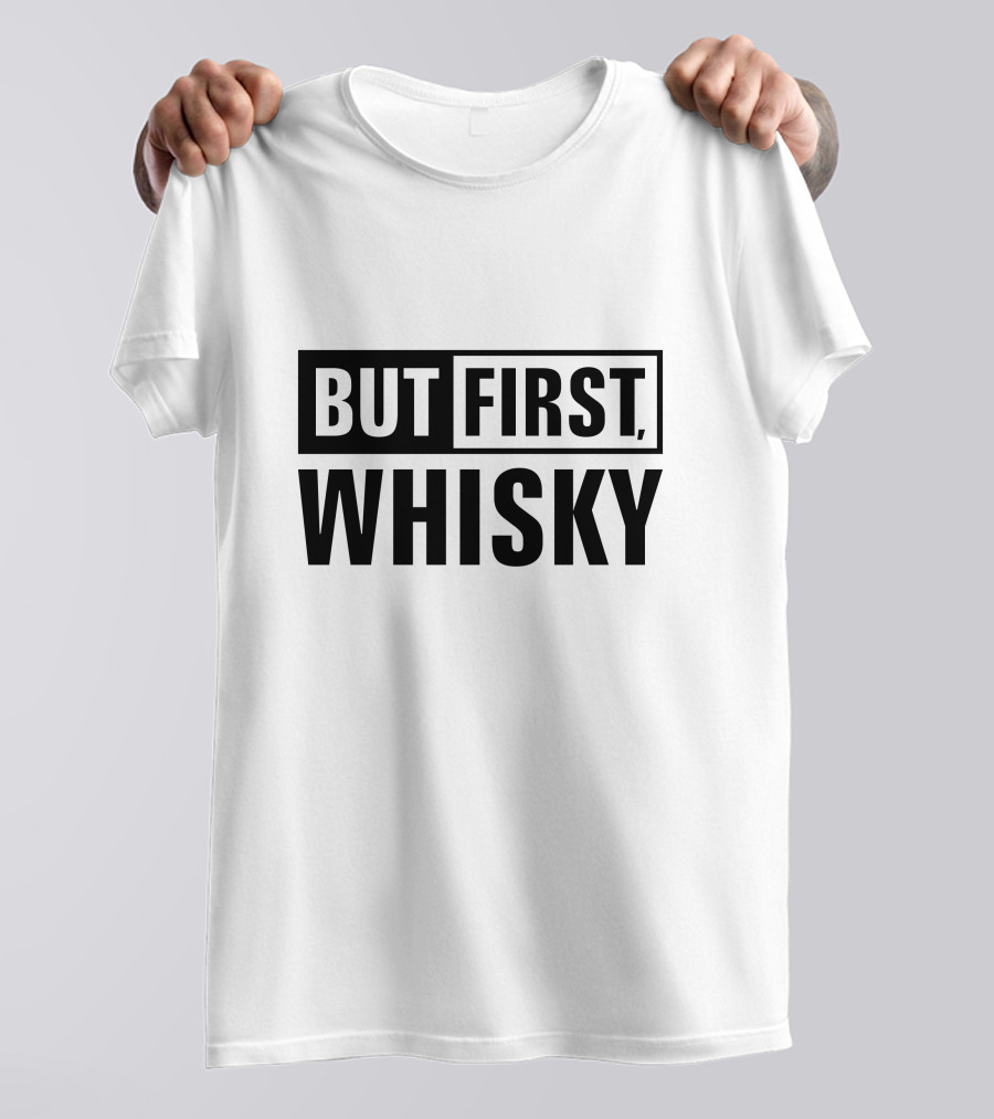 BUT FIRST WHISKY T-Shirt