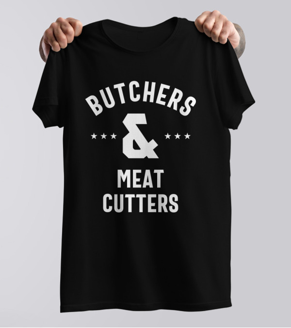BUTCHERS And MEAT CUTTERS T-Shirt