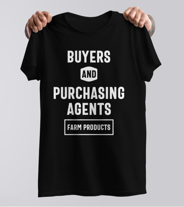 BUYERS AND PURCHASING AGENTS FARM PRODUCTS T-Shirt