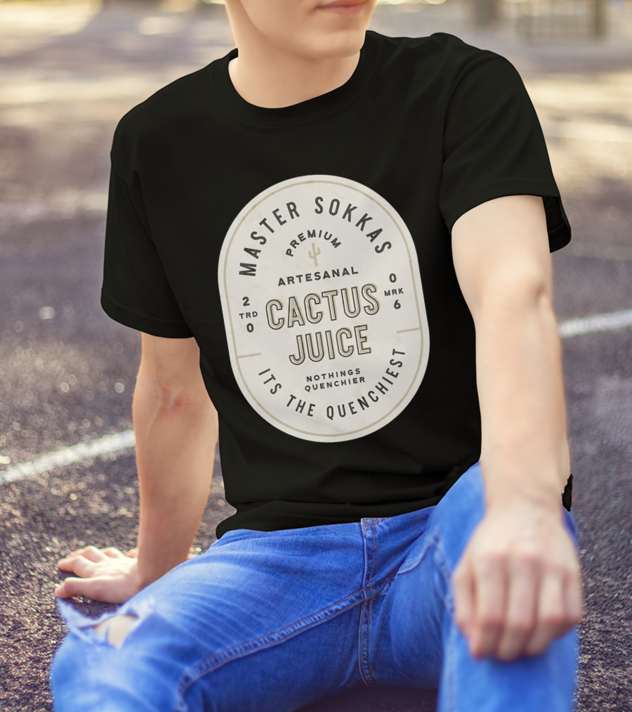 Master Sokka's Premium Artesanal Cactus Juice It's The Quenchiest T-Shirt