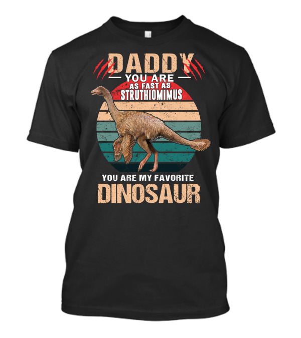 Daddy You Are As Fast As Struthiomimus You Are My Favorite Dinosaur T-Shirt