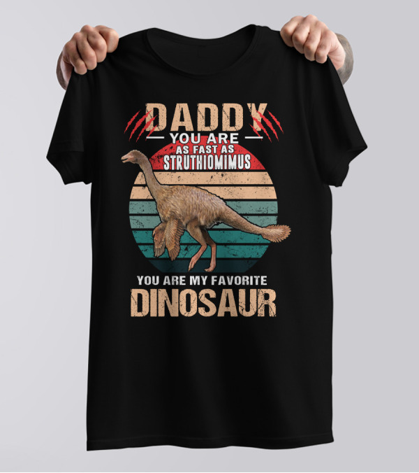 Daddy You Are As Fast As Struthiomimus You Are My Favorite Dinosaur T-Shirt