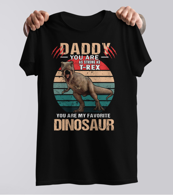 Daddy You Are As Strong As T-Rex You Are My Favorite Dinosaur T-Shirt