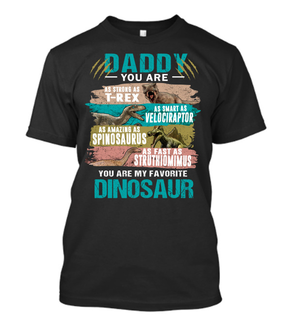 Daddy You Are As Strong T-Rex Smart Velociraptor Amazing Spinosaurus Fast Struthiomimus Favorite Dinosaur Father T-Shirt