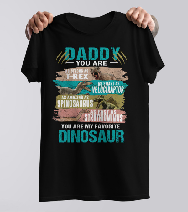 Daddy You Are As Strong T-Rex Smart Velociraptor Amazing Spinosaurus Fast Struthiomimus Favorite Dinosaur Father T-Shirt