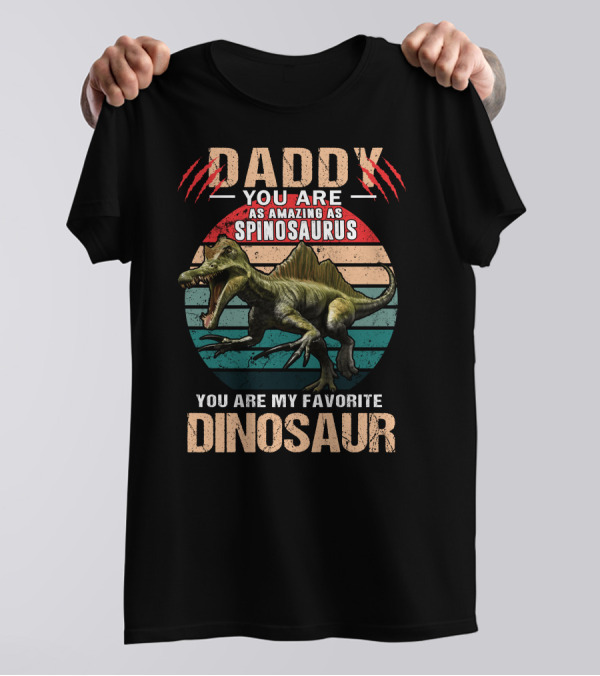 Daddy You Are As Amazing As Spinosaurus You Are My Favorite Dinosaur T-Shirt