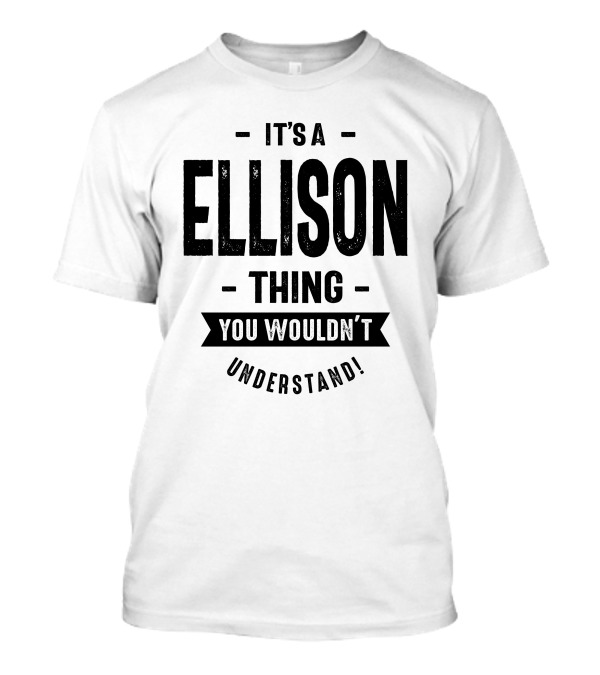 It's An Ellison Thing You Wouldn't Understand Birthday T-Shirt