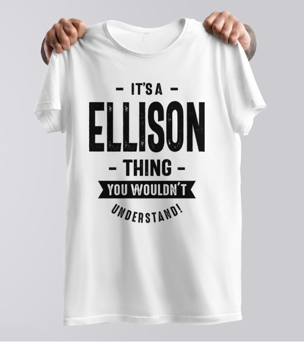 It's An Ellison Thing You Wouldn't Understand Birthday T-Shirt