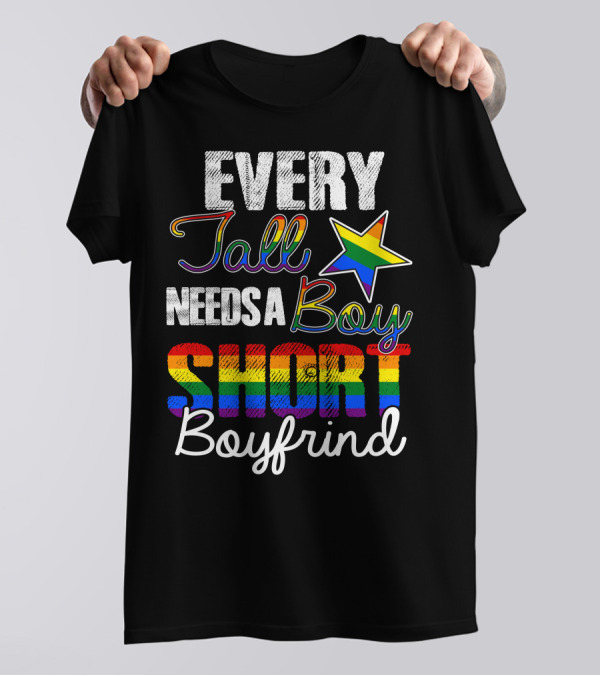 Every Tall Needs A Boy Short Boyfriend Rainbow Pride T-Shirt