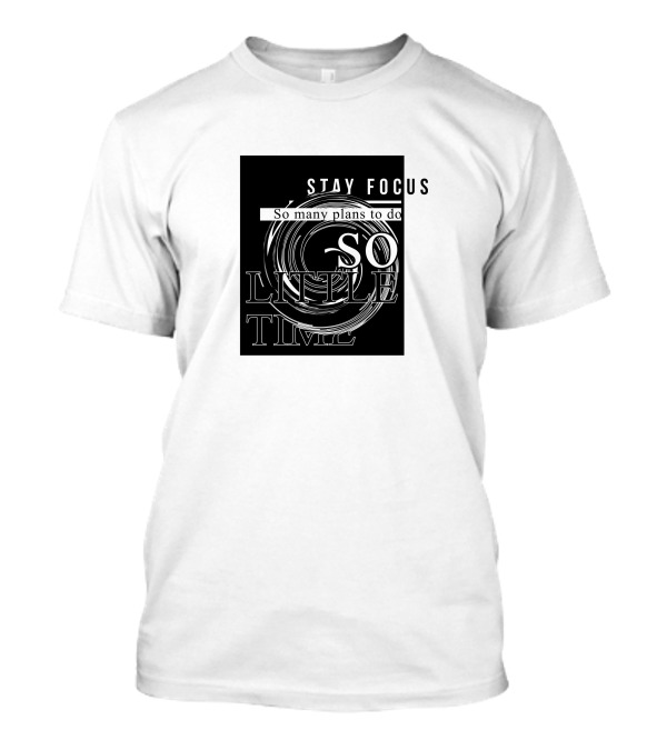 STAY FOCUS So Many Plans To Do So Little Time T-Shirt