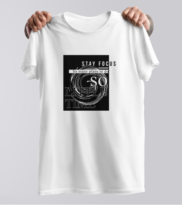 STAY FOCUS So Many Plans To Do So Little Time T-Shirt