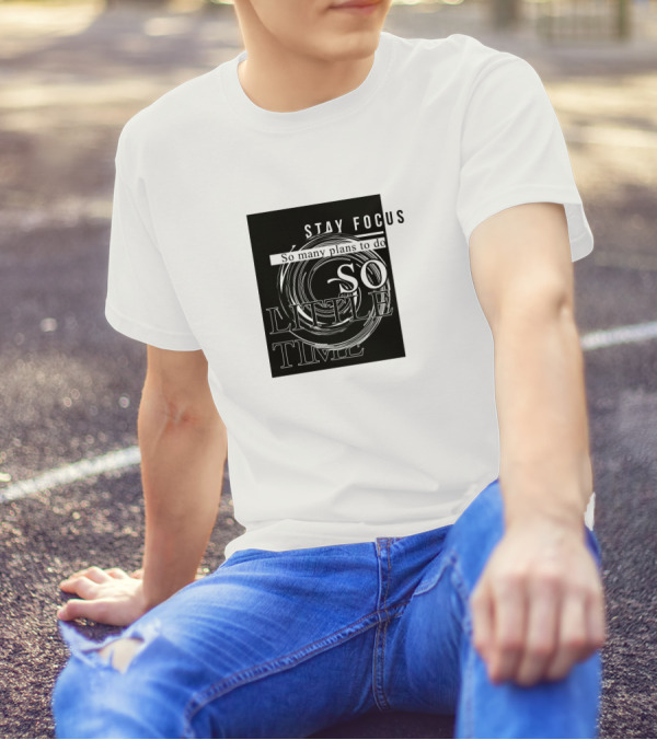 STAY FOCUS So Many Plans To Do So Little Time T-Shirt