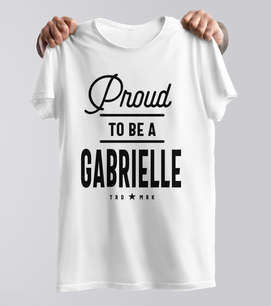 Proud To Be A Gabrielle Trademark T-Shirt