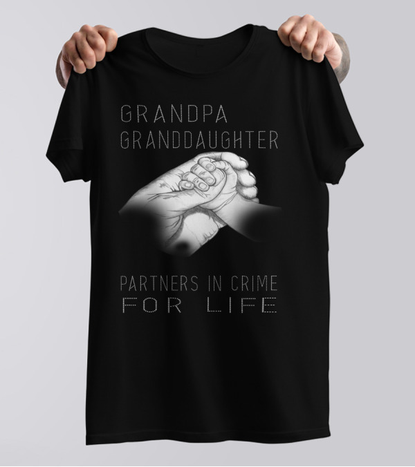 Grandpa And Granddaughter Best Partners In Crime For Life Holding Hands T-Shirt