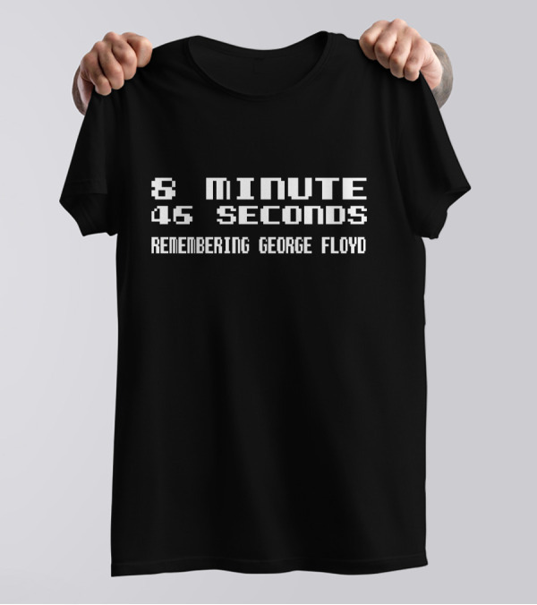 8 Minutes 46 Seconds Remembering George Floyd Steps To Better Society T-Shirt