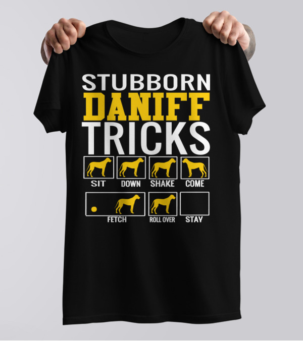 STUBBORN DANIFF TRICKS SIT DOWN SHAKE COME FETCH ROLL OVER STAY T-Shirt