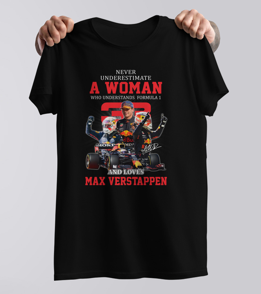 NEVER UNDERESTIMATE A WOMAN WHO UNDERSTANDS FORMULA 1 AND LOVES MAX VERSTAPPEN T-Shirt