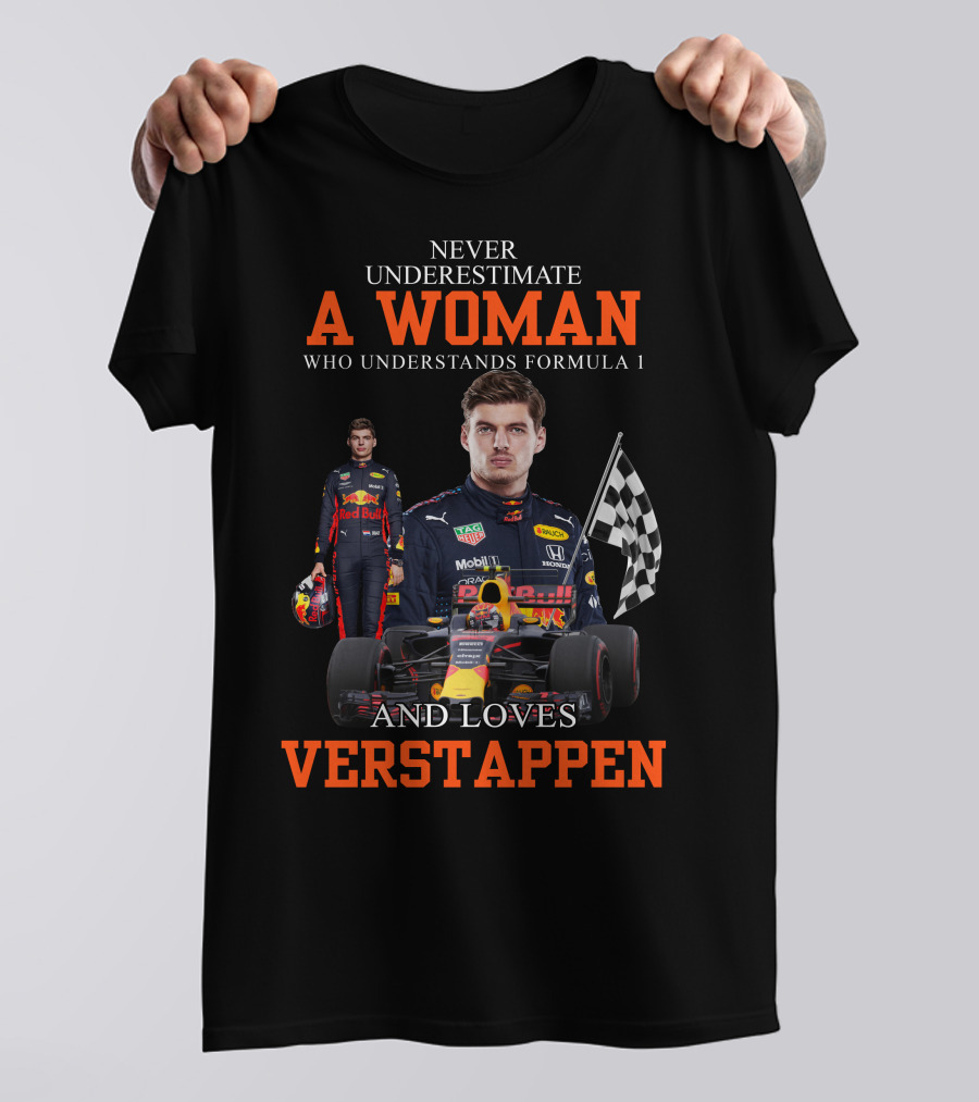 Never Underestimate A Woman Who Understands Formula 1 And Loves Verstappen T-Shirt