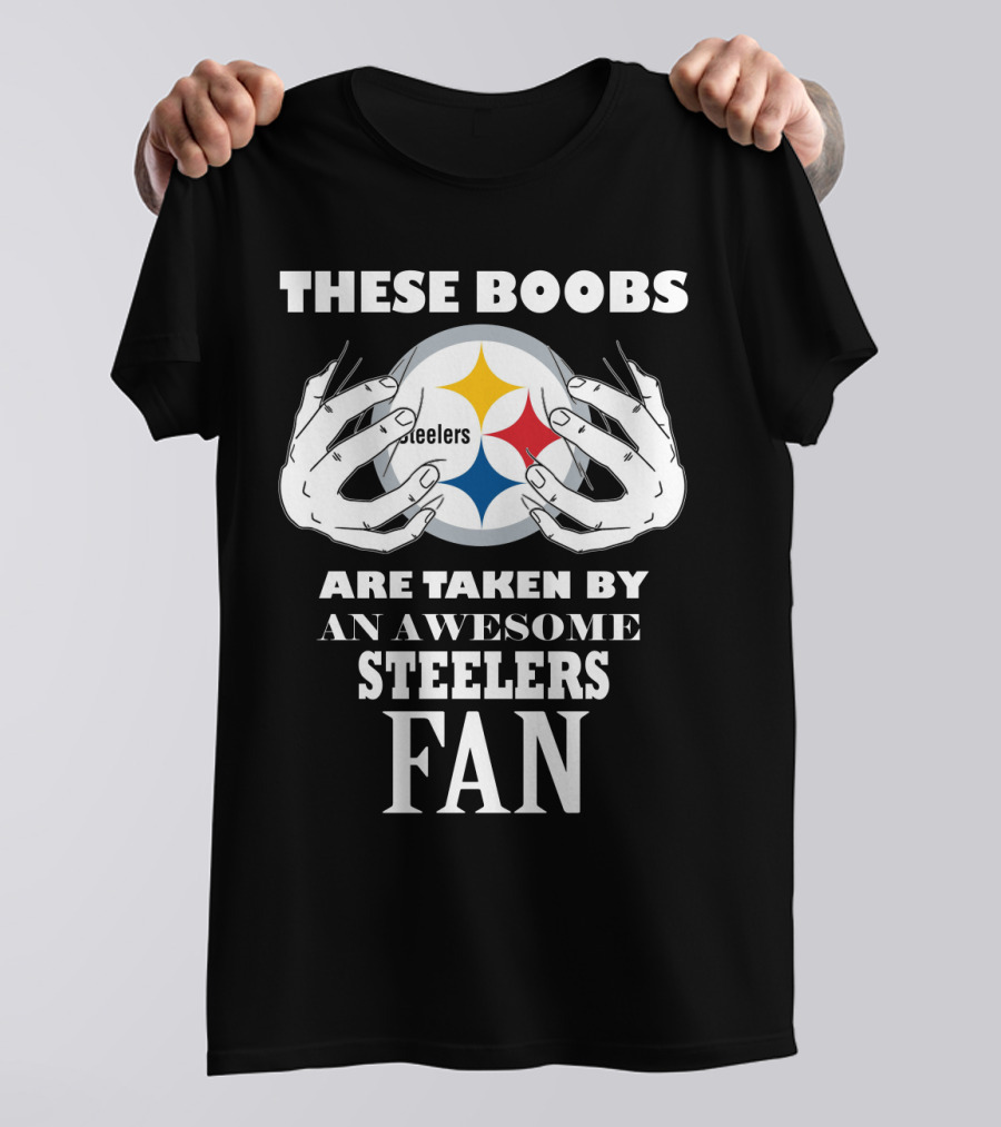 These Boobs Are Taken By An Awesome Steelers Fan T-Shirt