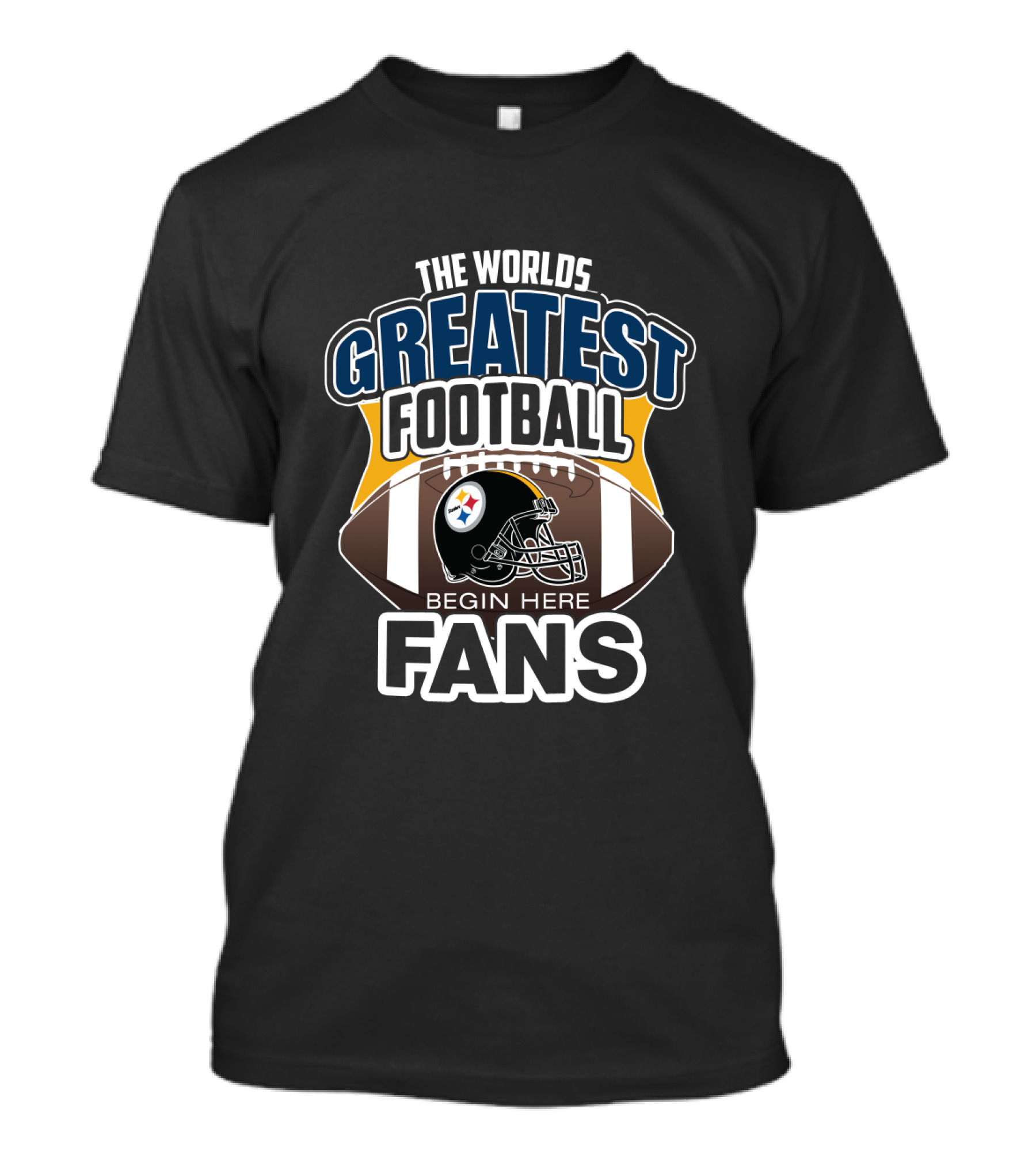 The Worlds Greatest Football Fans Begin Here Pittsburgh Steelers T-Shirt