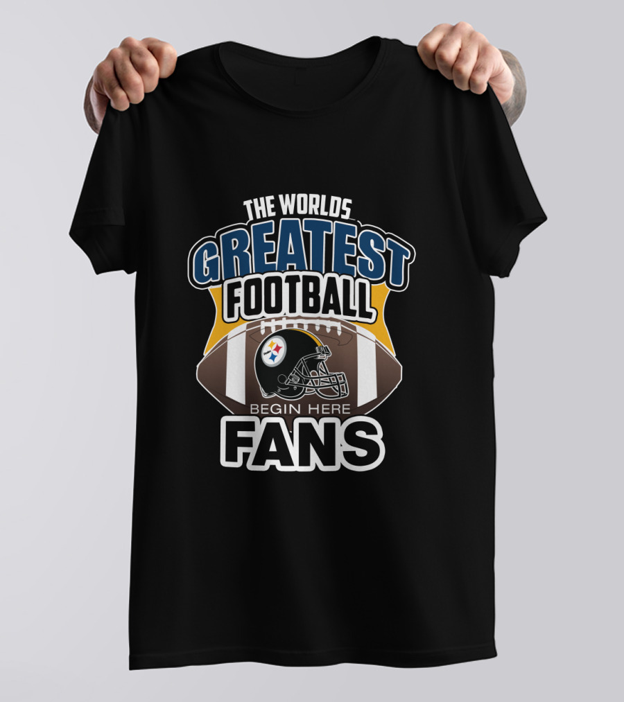 The Worlds Greatest Football Fans Begin Here Pittsburgh Steelers T-Shirt