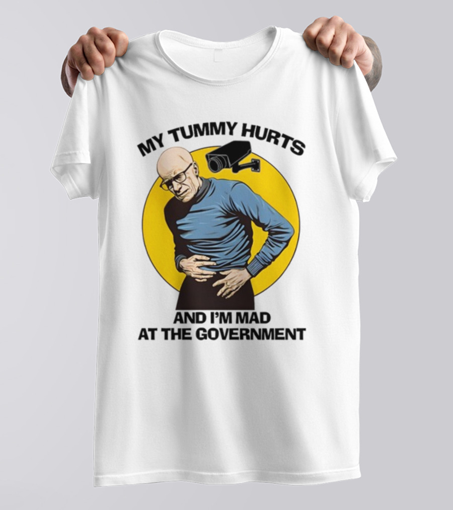 My Tummy Hurts And I'm Mad At The Government Foucault With Surveillance Camera T-Shirt