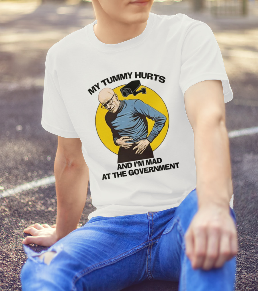 My Tummy Hurts And I'm Mad At The Government Foucault With Surveillance Camera T-Shirt