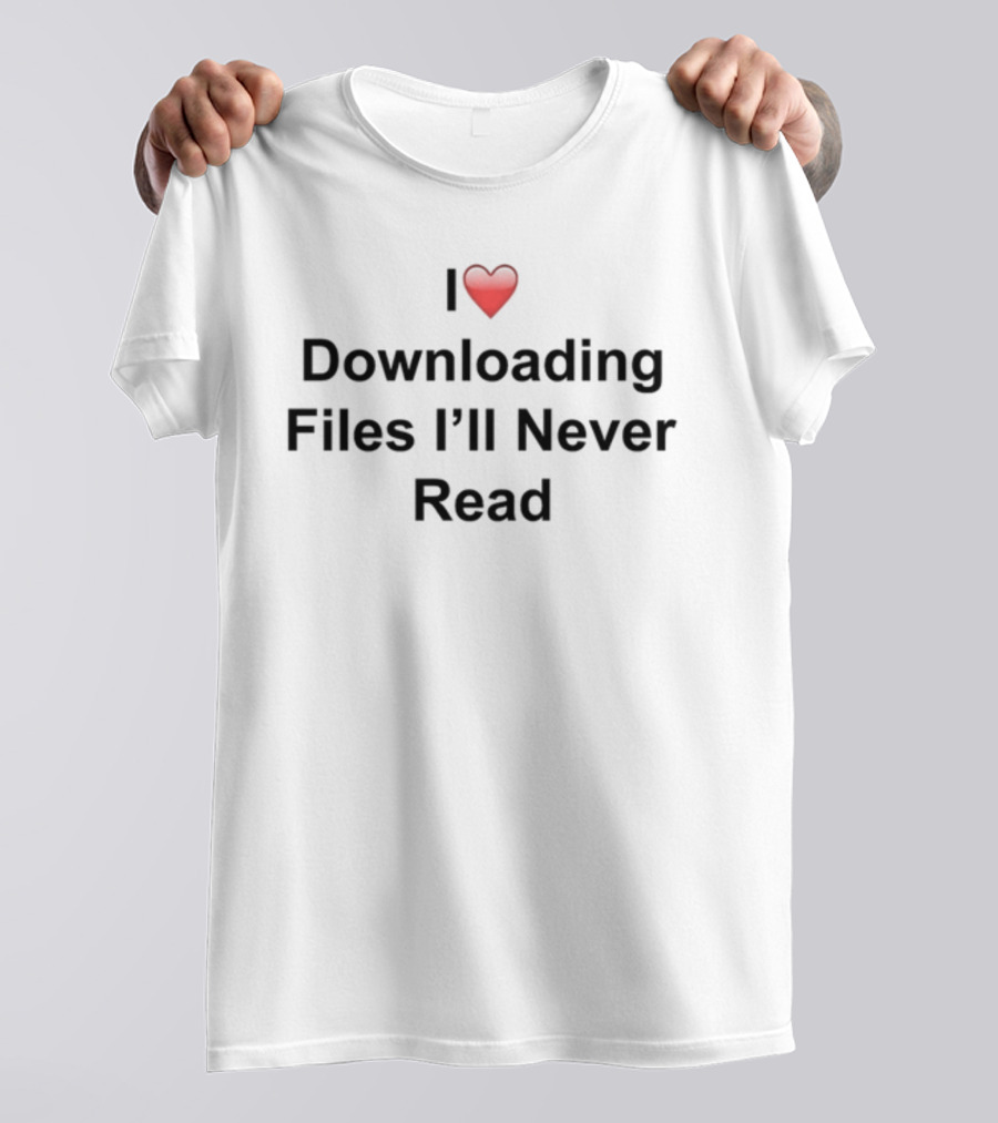 I Love Downloading Files I'll Never Read Heart Emoji T-Shirt