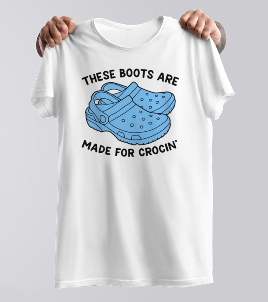 These Boots Are Made For Crocin' T-Shirt