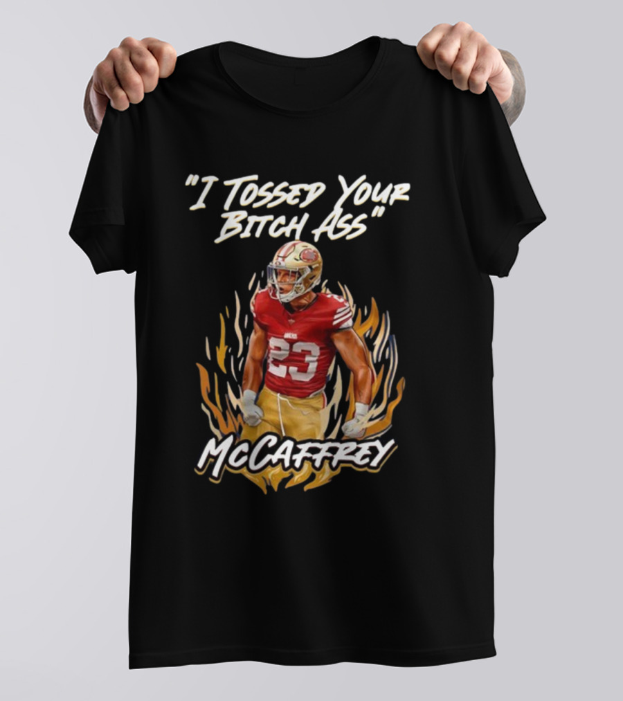 I Tossed Your Bitch Ass McCaffrey 49ers T-Shirt
