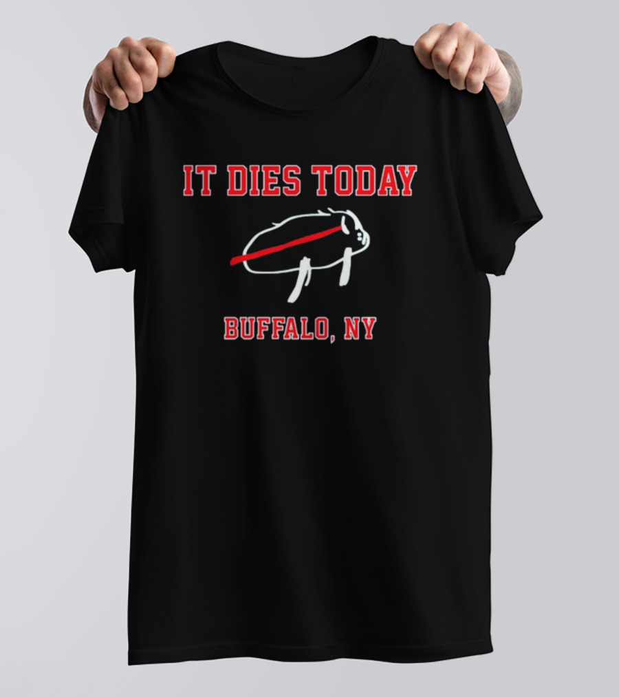 It Dies Today Buffalo NY Buffalo T-Shirt