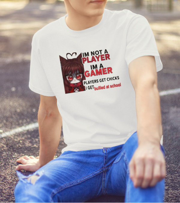 Freya Amari I'm Not A Player I'm A Gamer Players Get Chicks I Get Bullied At School Anime Character T-Shirt