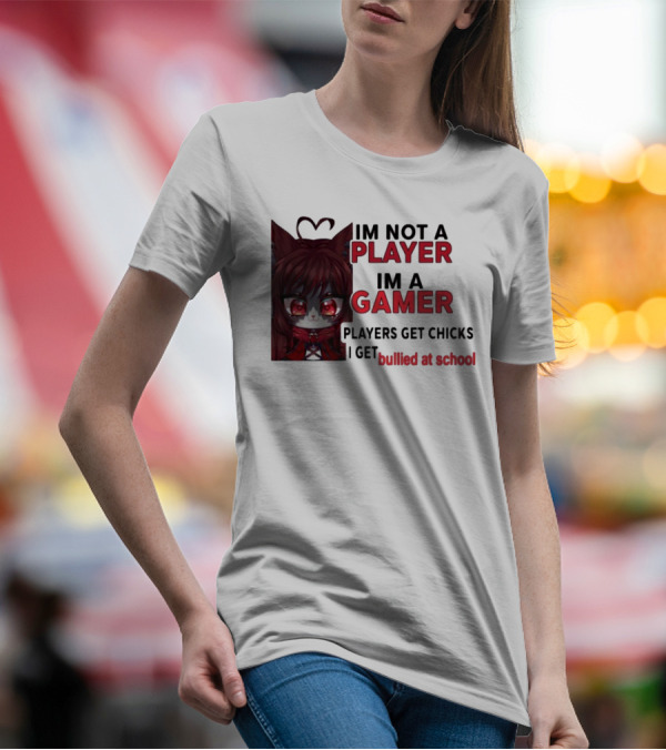 Freya Amari I'm Not A Player I'm A Gamer Players Get Chicks I Get Bullied At School Anime Character T-Shirt