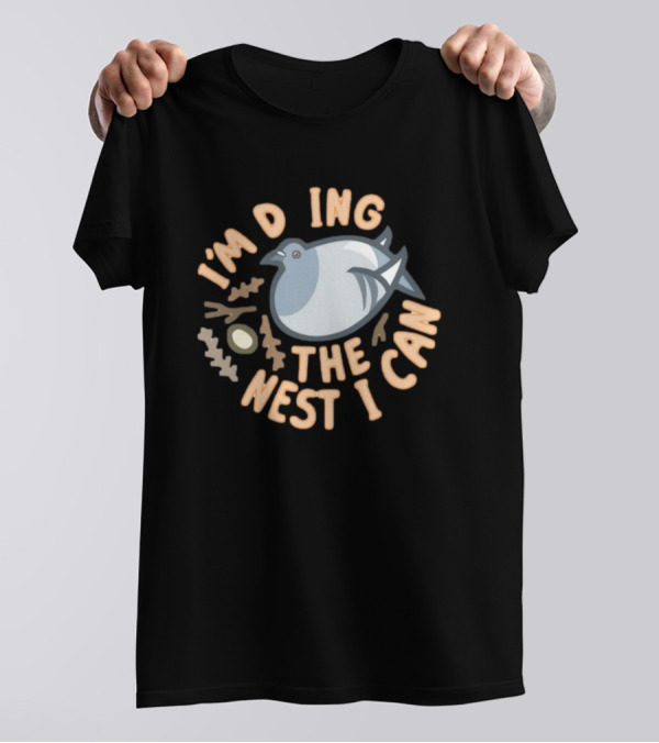 I’M DOING THE NEST I CAN Bird And Egg Nest T-Shirt