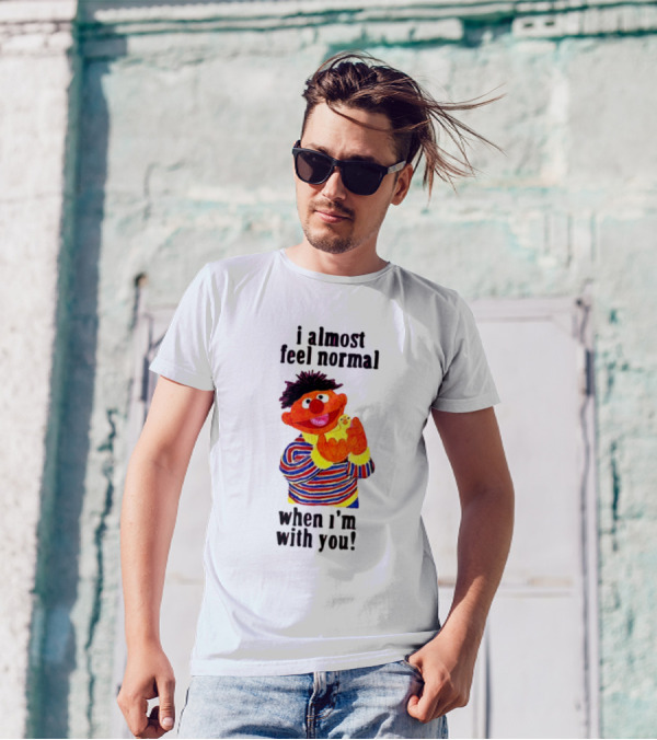 Itsagreatdaytobeawarrior I Almost Feel Normal When I'm With You I Almost Feel Normal When I'm With You T-Shirt