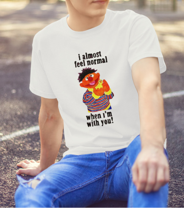 Itsagreatdaytobeawarrior I Almost Feel Normal When I'm With You I Almost Feel Normal When I'm With You T-Shirt
