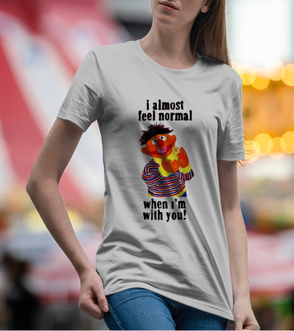 Itsagreatdaytobeawarrior I Almost Feel Normal When I'm With You I Almost Feel Normal When I'm With You T-Shirt