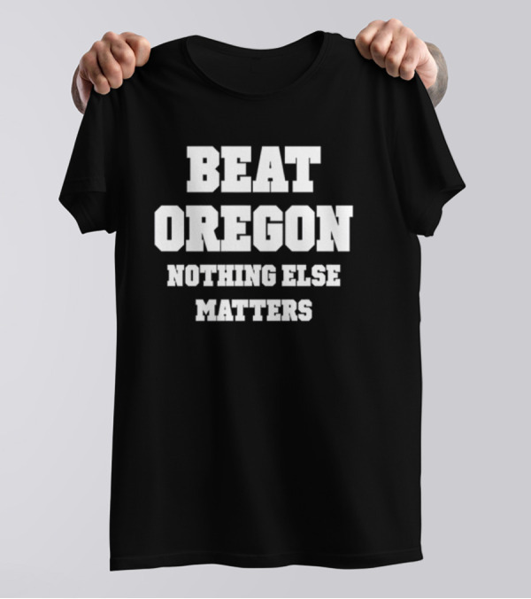 Beat Oregon Nothing Else Matters T-Shirt
