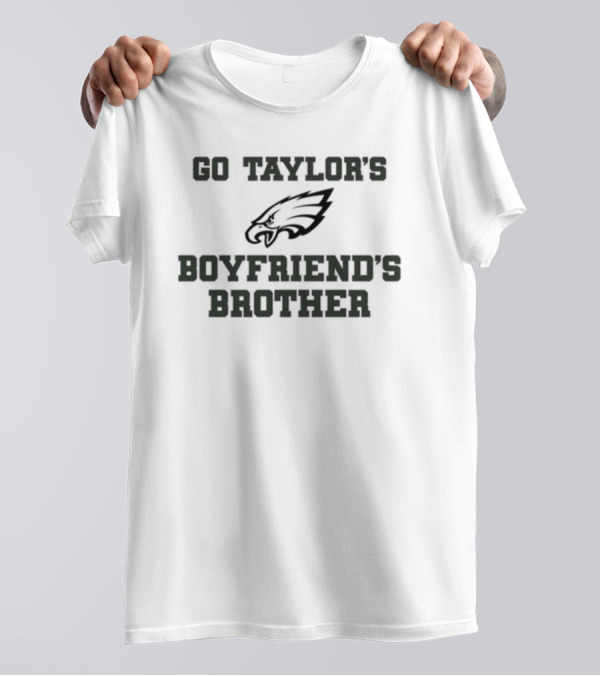 Go Taylor's Boyfriend's Brother Philadelphia Eagles Fan Support T-Shirt
