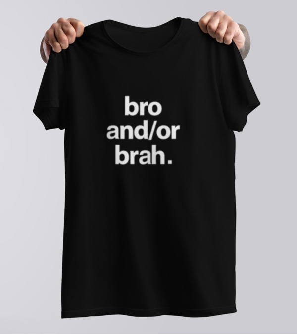 Greetingsfromhell Bro And Or Brah Minimalist Text T-Shirt