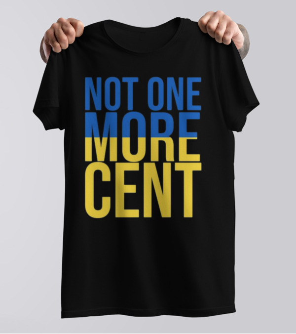 Not One More Cent Ukraine Flag Colors T-Shirt
