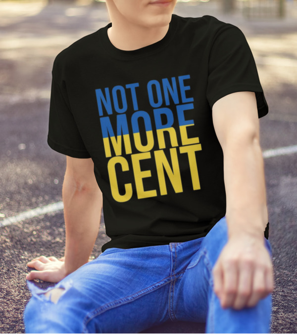 Not One More Cent Ukraine Flag Colors T-Shirt