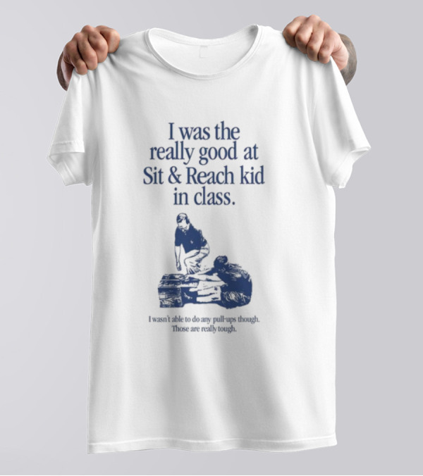 Waveygoods Sit And Reach Kid Really Good In Class Fun T-Shirt